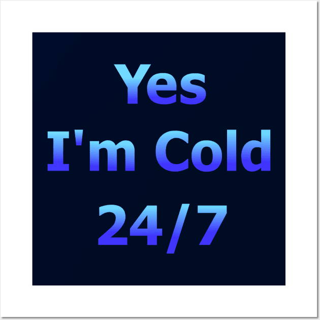 Yes I'm Cold 24/7 Wall Art by Art by Deborah Camp